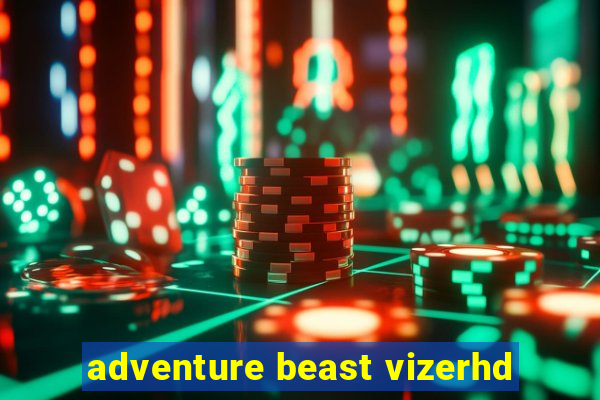 adventure beast vizerhd